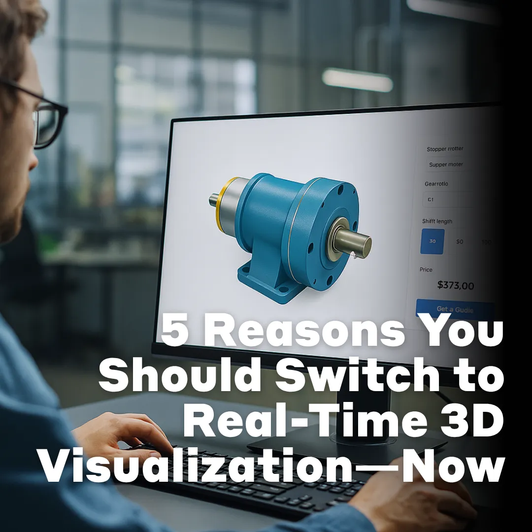 5 Reasons You Should Switch to Real-Time 3D Visualization—Now