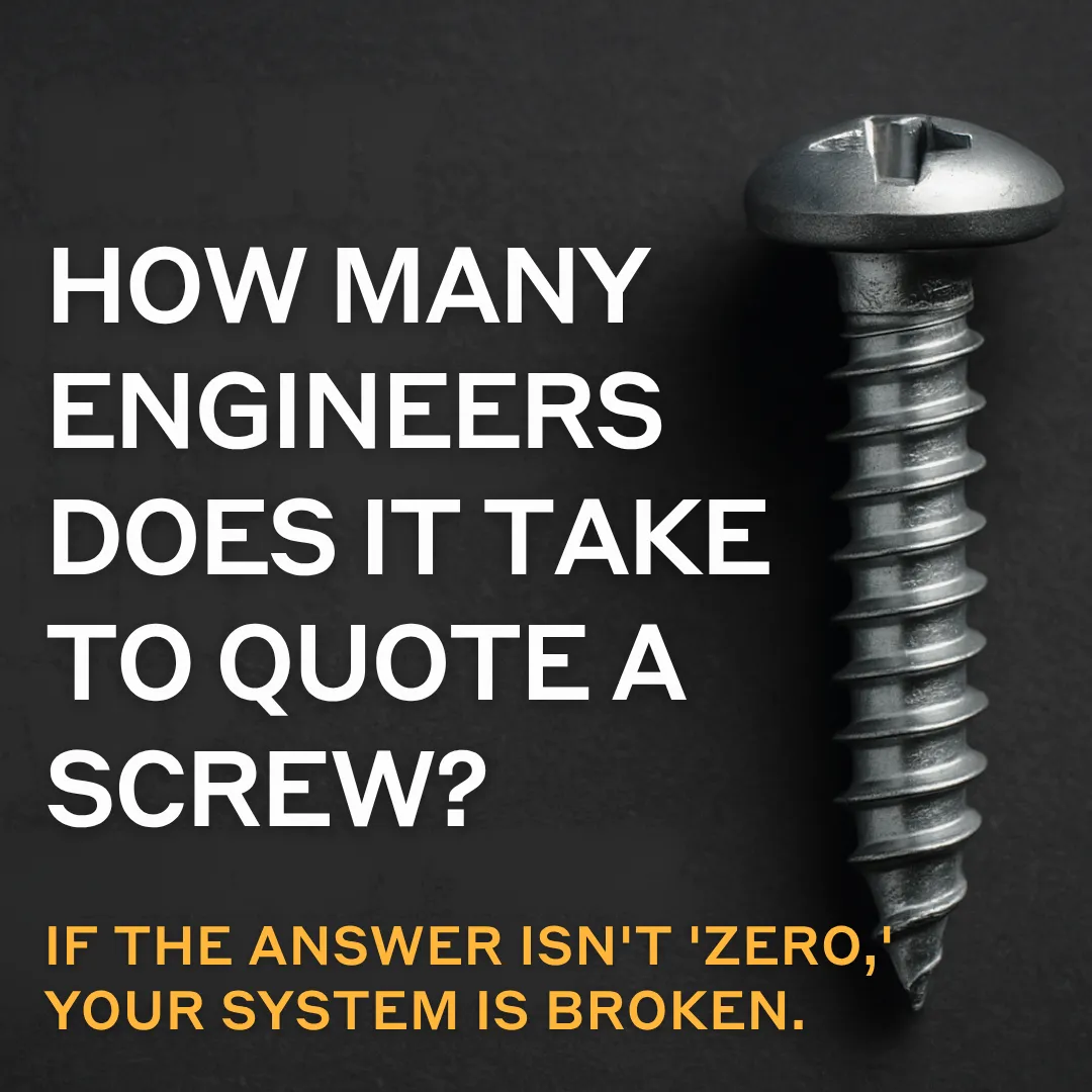 How Many Engineers Does It Take to Quote a Screw? If the Answer Isn’t ‘Zero,’ Your System Is Broken