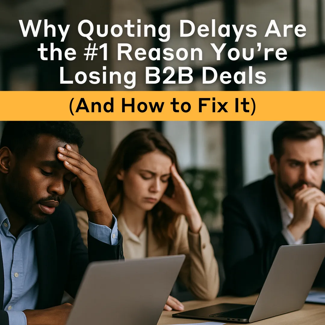 Why Quoting Delays Are the #1 Reason You’re Losing B2B Deals (And How to Fix It)